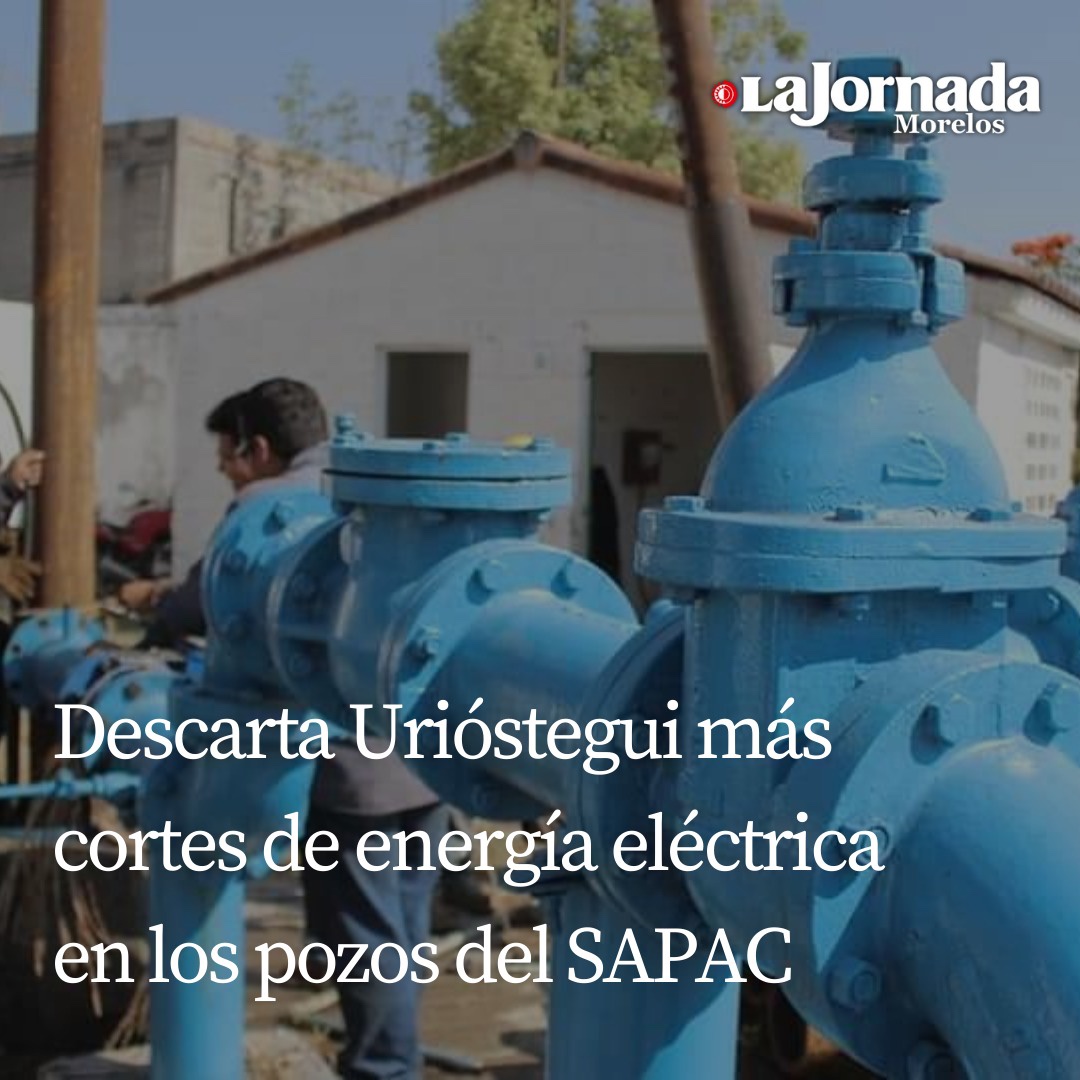 Descarta Urióstegui más cortes de energía eléctrica en los pozos del SAPAC