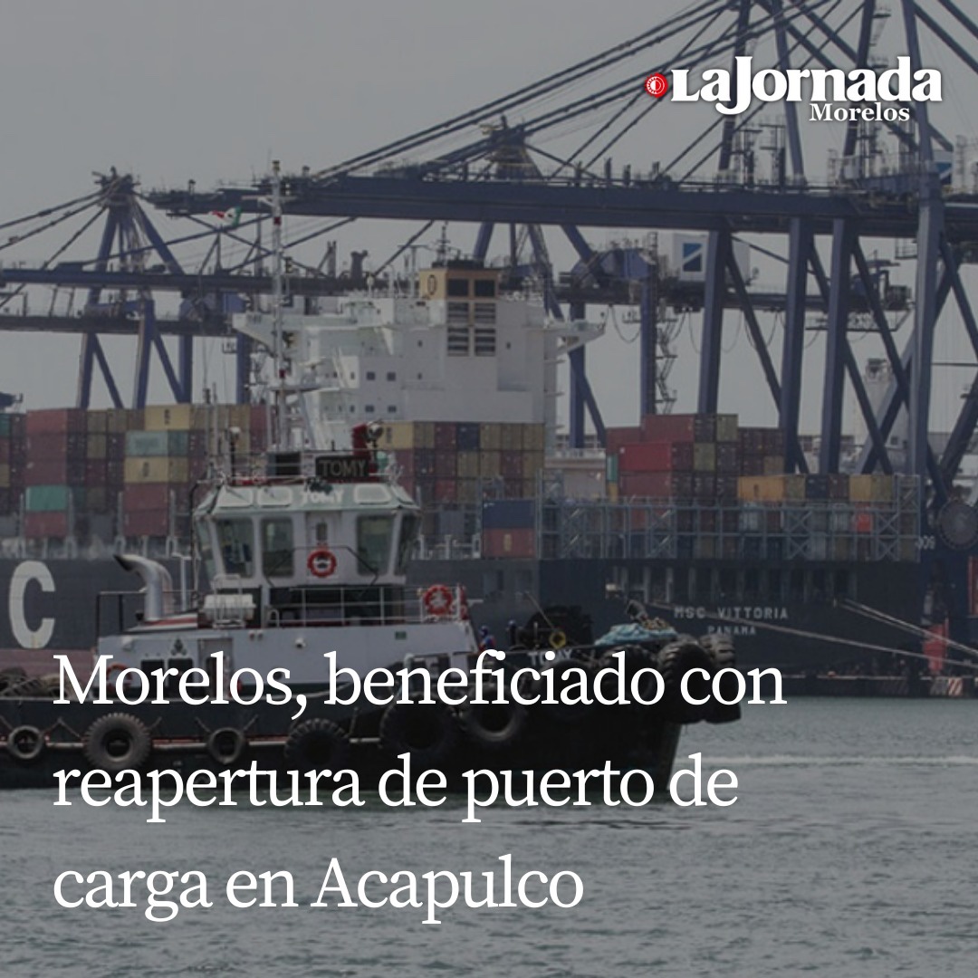 Morelos, beneficiado con reapertura de puerto de carga en Acapulco