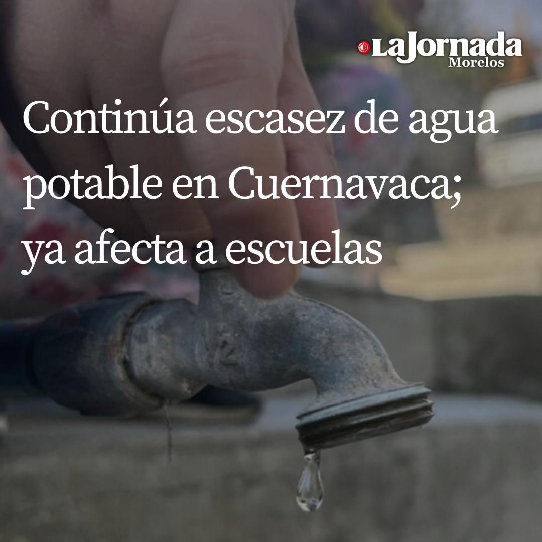Continúa escasez de agua potable en Cuernavaca; ya afecta a escuelas