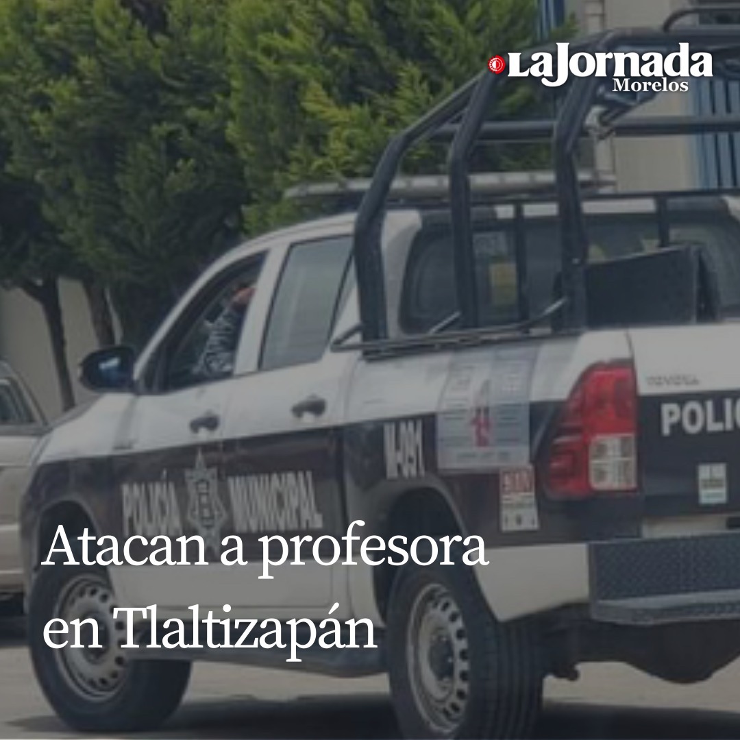 Atacan a profesora en Tlaltizapán