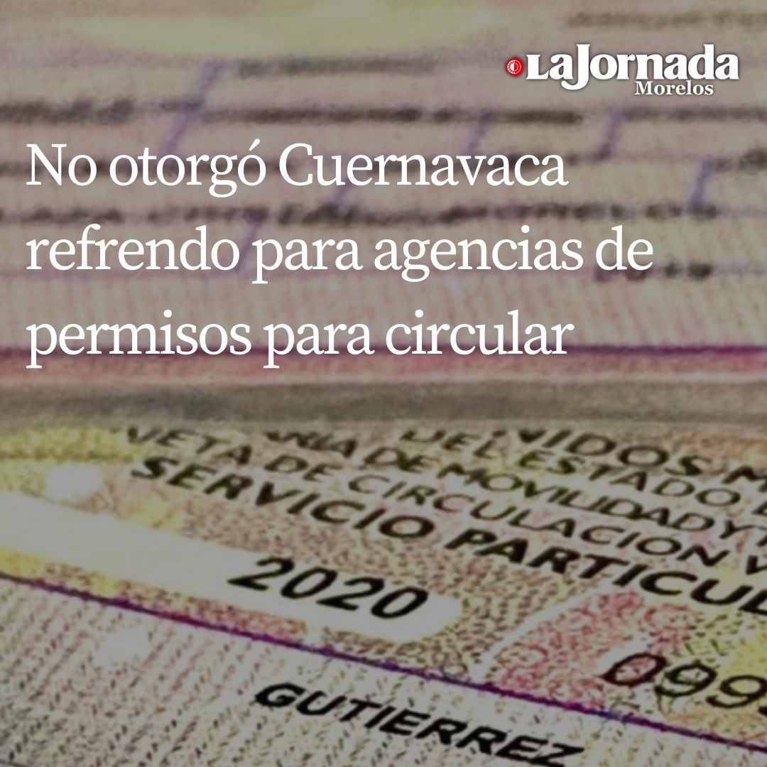 No otorgó Cuernavaca refrendo para agencias depermisos para circular