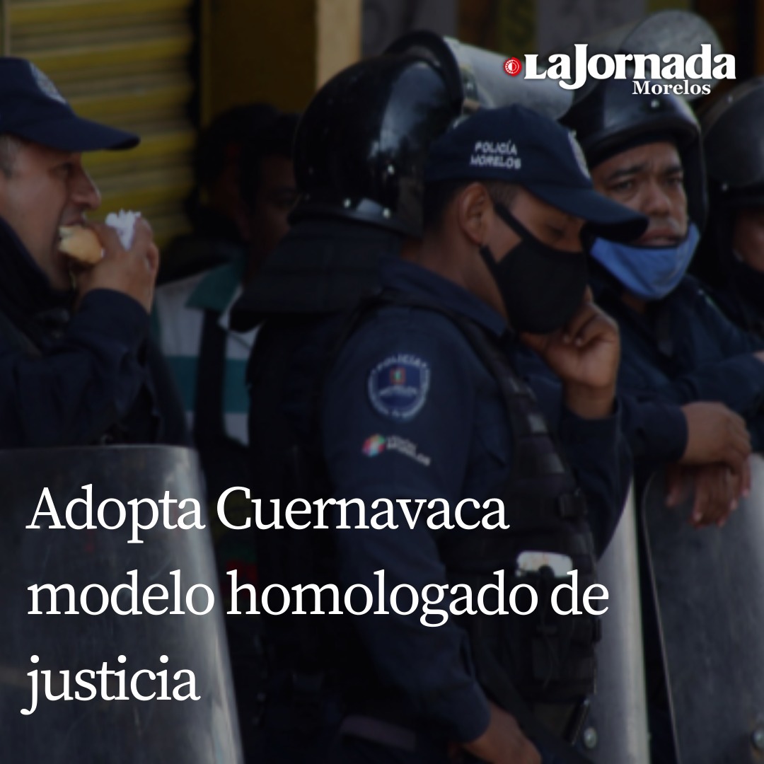 Aplicará Cuernavaca modelo homologado de justicia cívica