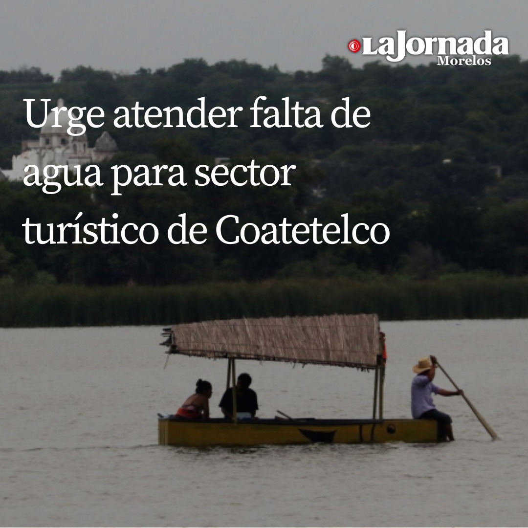 Urge atender falta de agua para sector turístico de Coatetelco