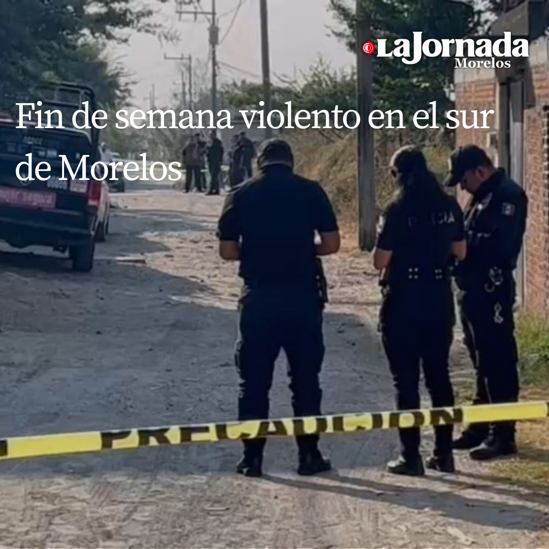 Fin de semana violento en el sur de Morelos 
