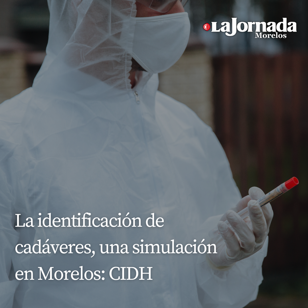 La identificación de cadáveres, una simulación en Morelos: CIDH