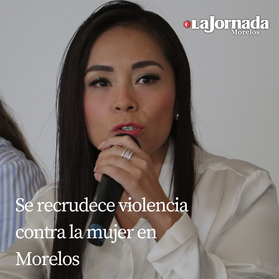 Se recrudece violencia contra la mujer en Morelos 