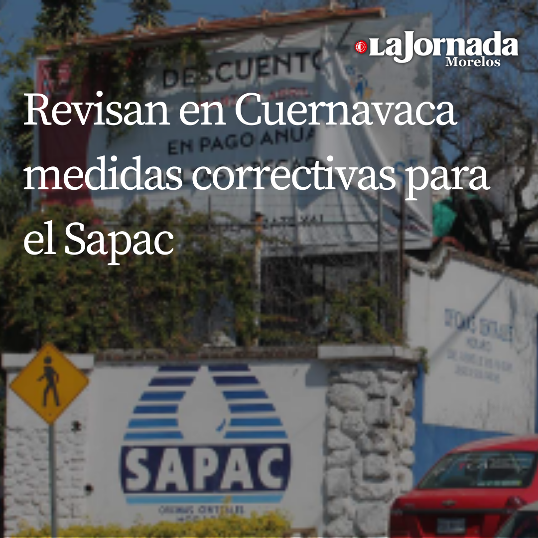 Revisan en Cuernavaca medidas correctivas para el Sapac