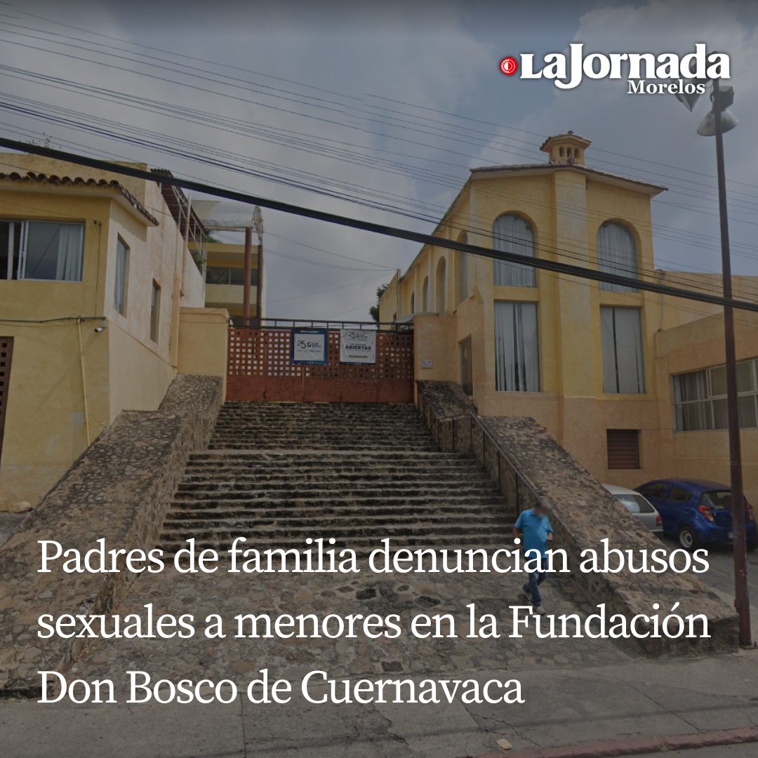 Padres de familia denuncian abusos sexuales a menores en la Fundación Don Bosco de Cuernavaca