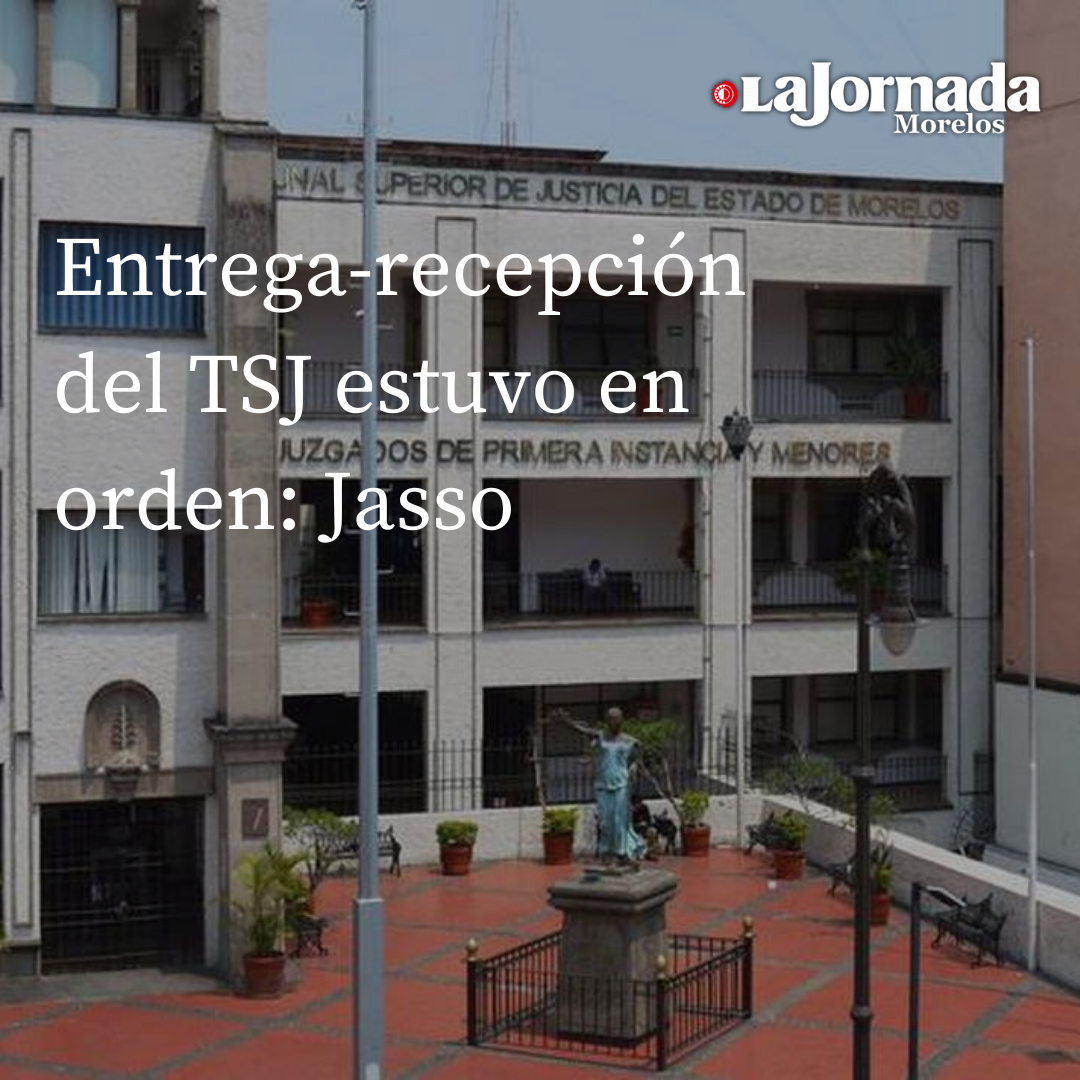 Entrega-recepción del TSJ estuvo en orden: Jasso 