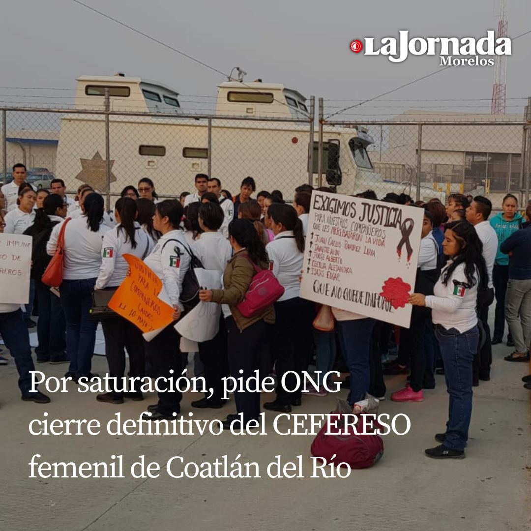 Por saturación, pide ONG cierre definitivo del CEFERESO femenil de Coatlán del Río