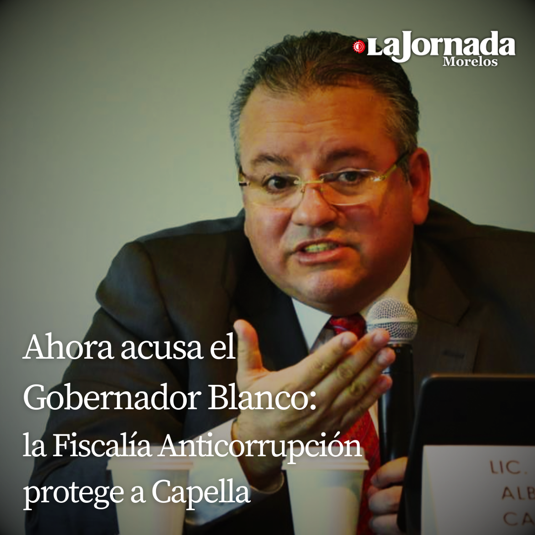 Ahora acusa el Gobernador Blanco: la Fiscalía Anticorrupción protege a Capella
