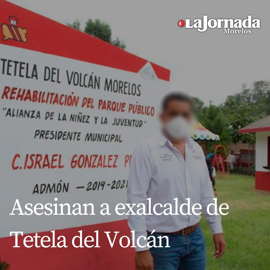 Asesinan a ex alcalde de Tetela del Volcán