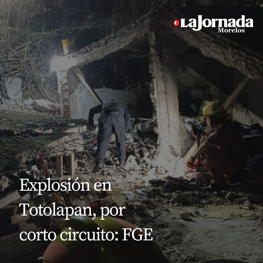 Explosión en Totolapan, por corto circuito: FGE 