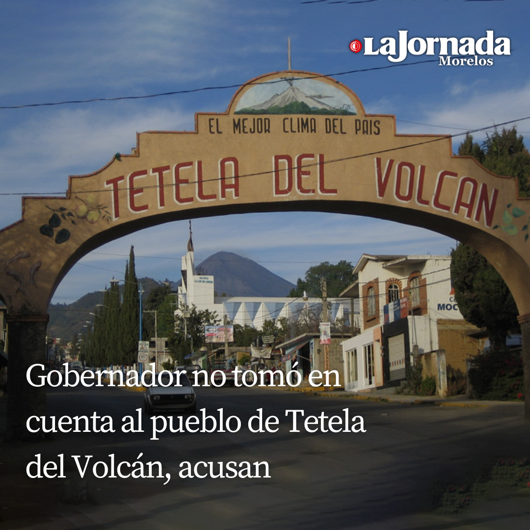 Gobernador no tomó en cuenta al pueblo de Tetela del Volcán, acusan
