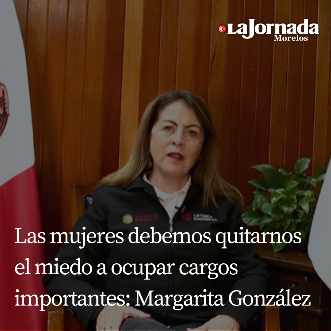 Las mujeres debemos quitarnos el miedo a ocupar cargos importantes: Margarita González