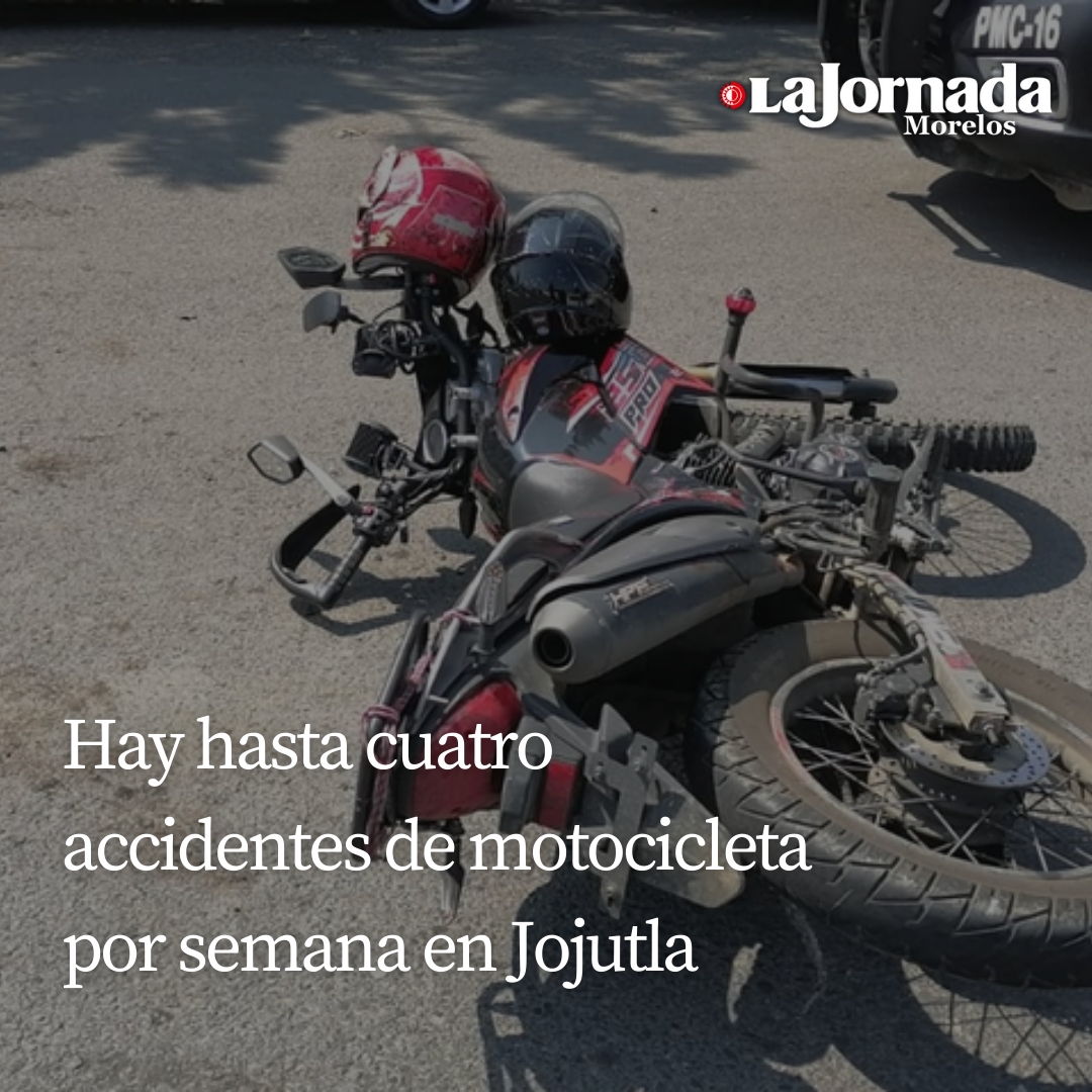 Hay hasta cuatro accidentes de motocicleta por semana en Jojutla