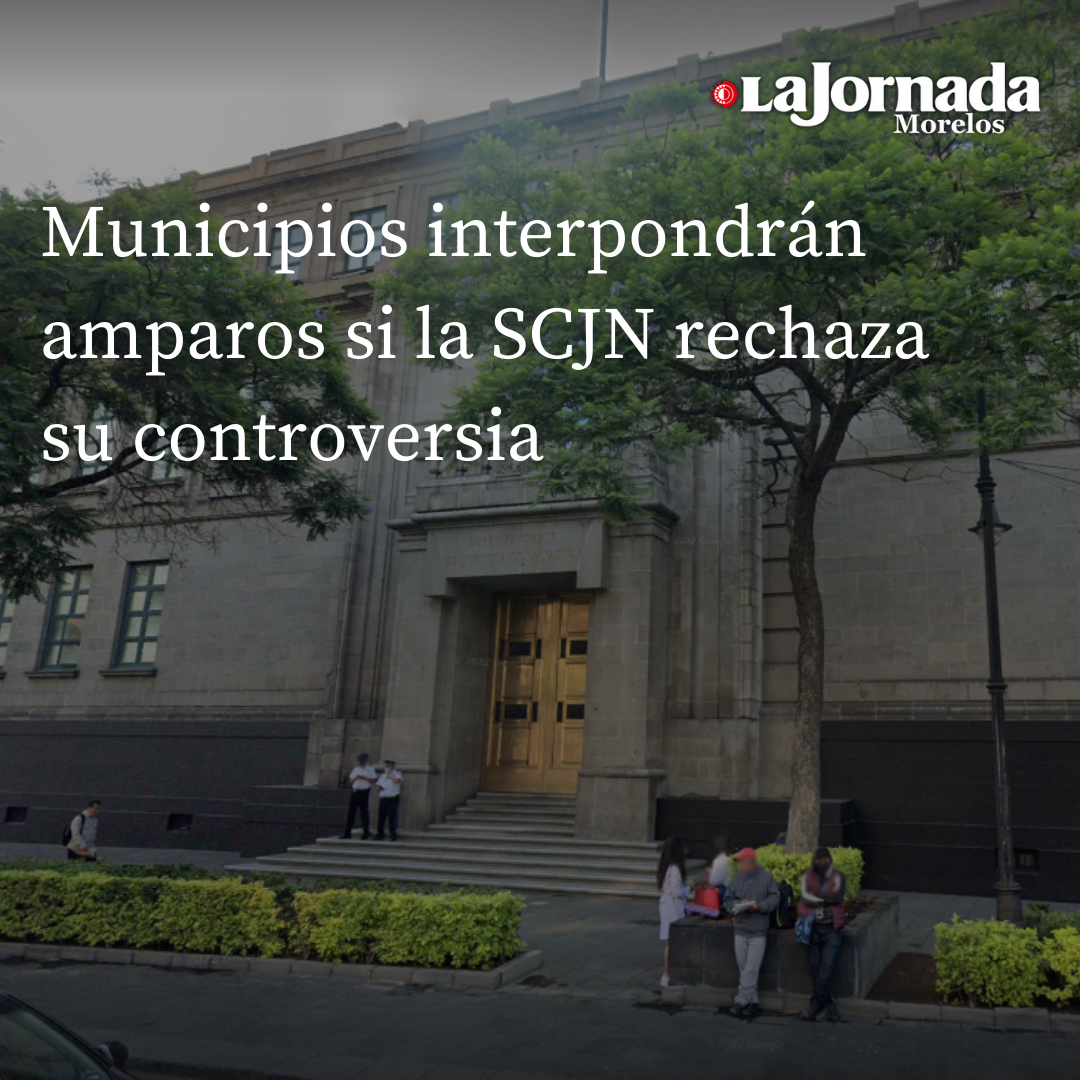 Municipios interpondrán amparos si la SCJN rechaza su controversia  
