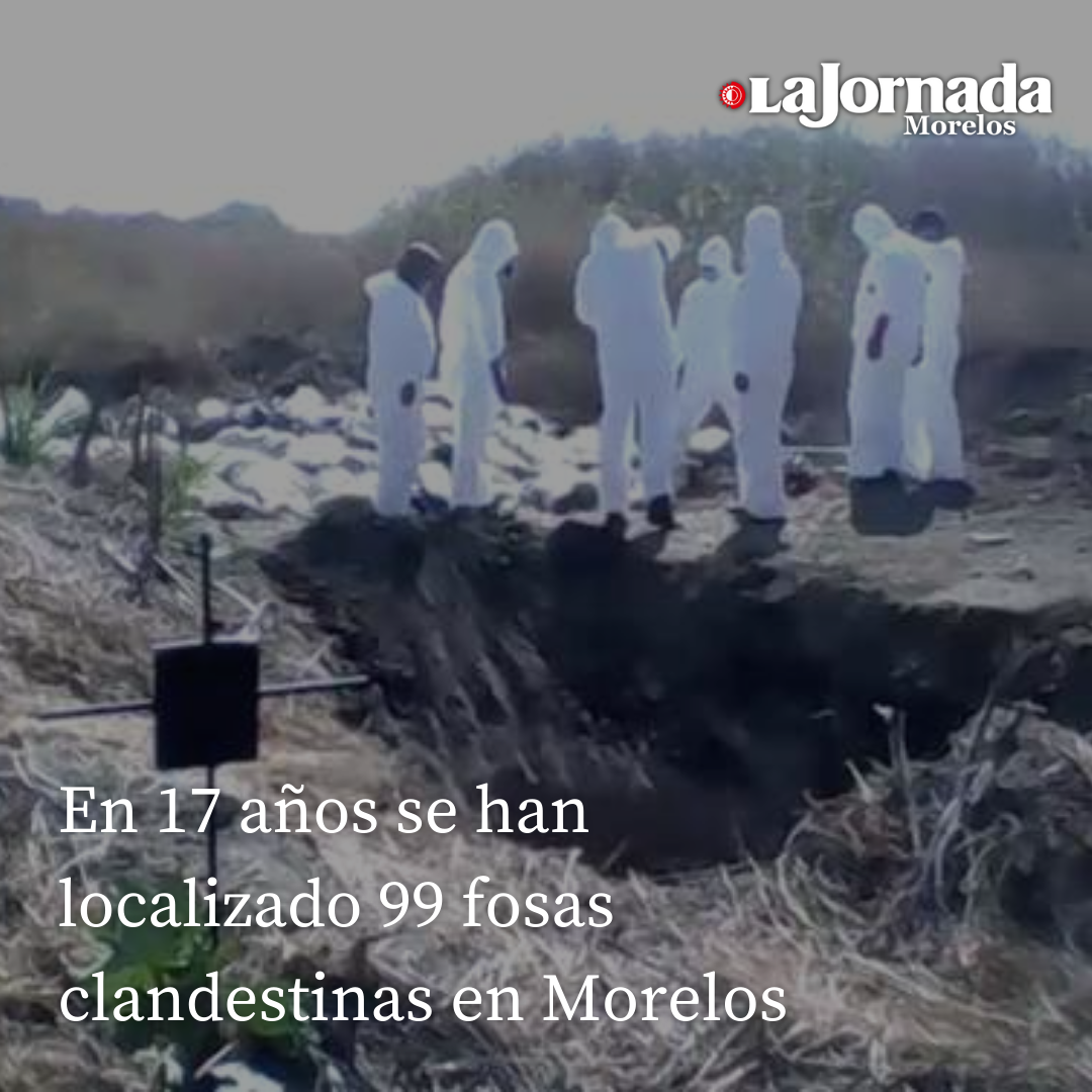 En 17 años se han localizado 99 fosas clandestinas en Morelos
