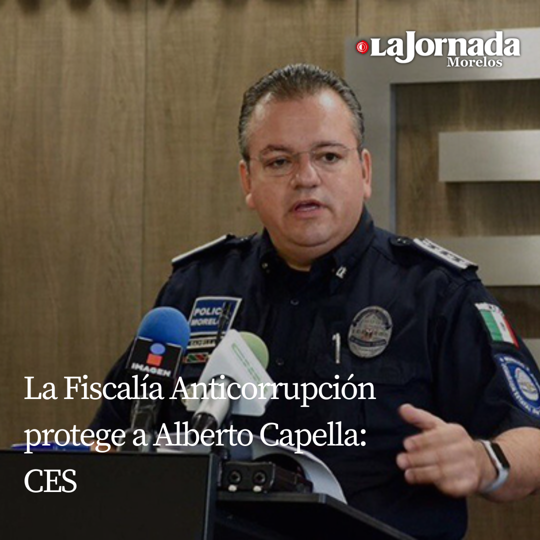 La Fiscalía Anticorrupción protege a Alberto Capella: CES