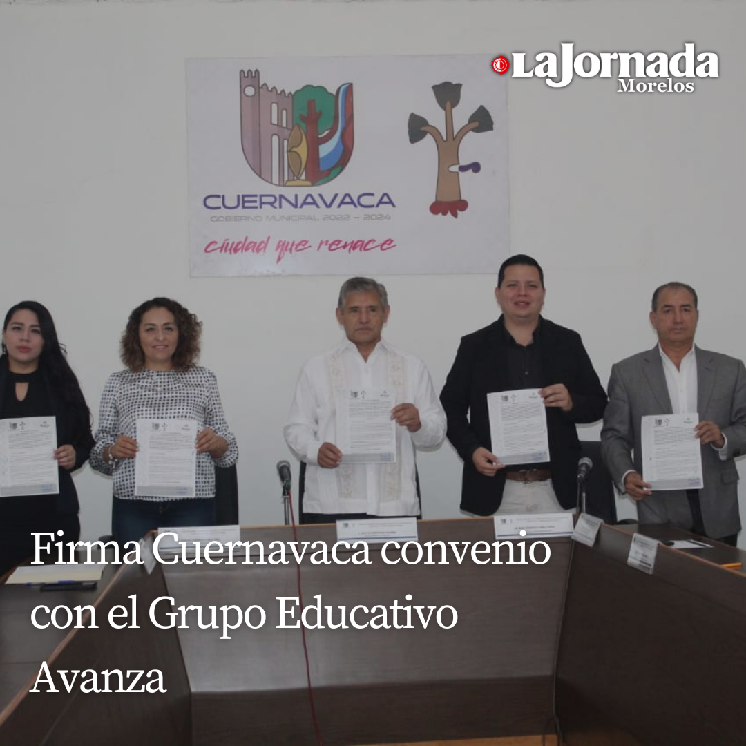 Firma Cuernavaca convenio con el Grupo Educativo Avanza