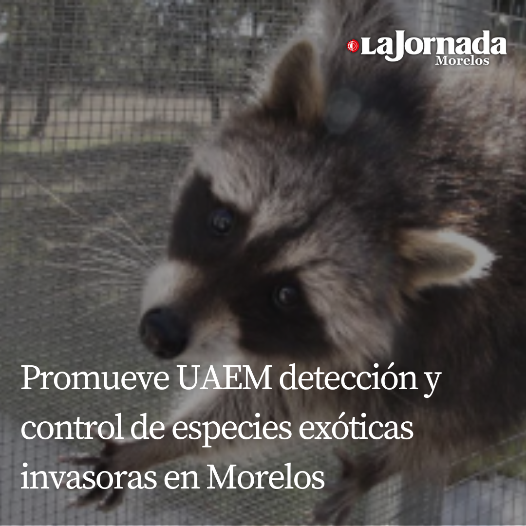 Promueve UAEM detección y control de especies exóticas invasoras en Morelos 