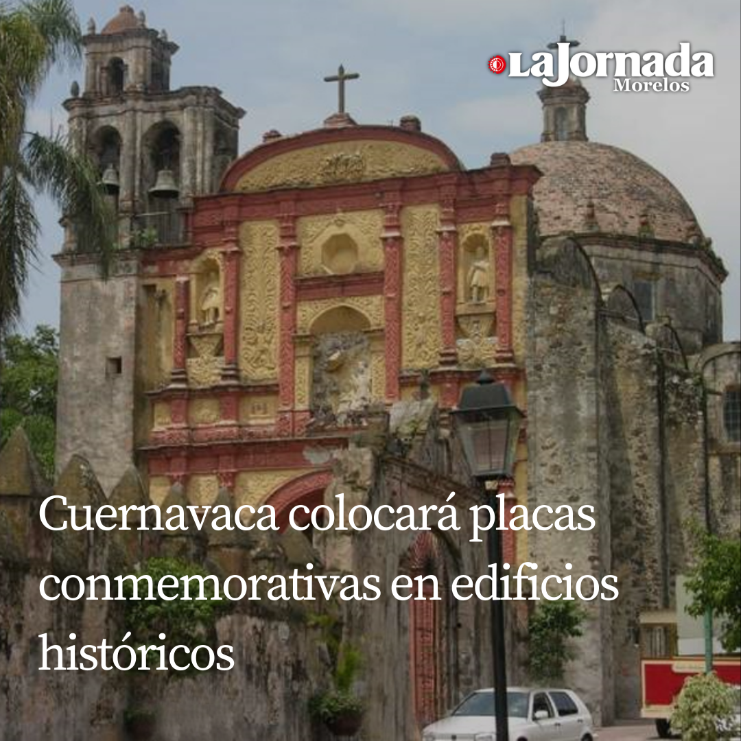 Cuernavaca colocará placas conmemorativas en edificios históricos