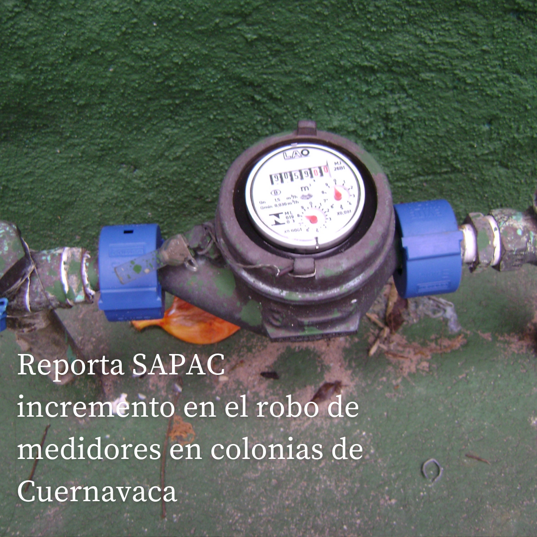 Reporta SAPAC incremento en el robo de medidores en colonias de Cuernavaca
