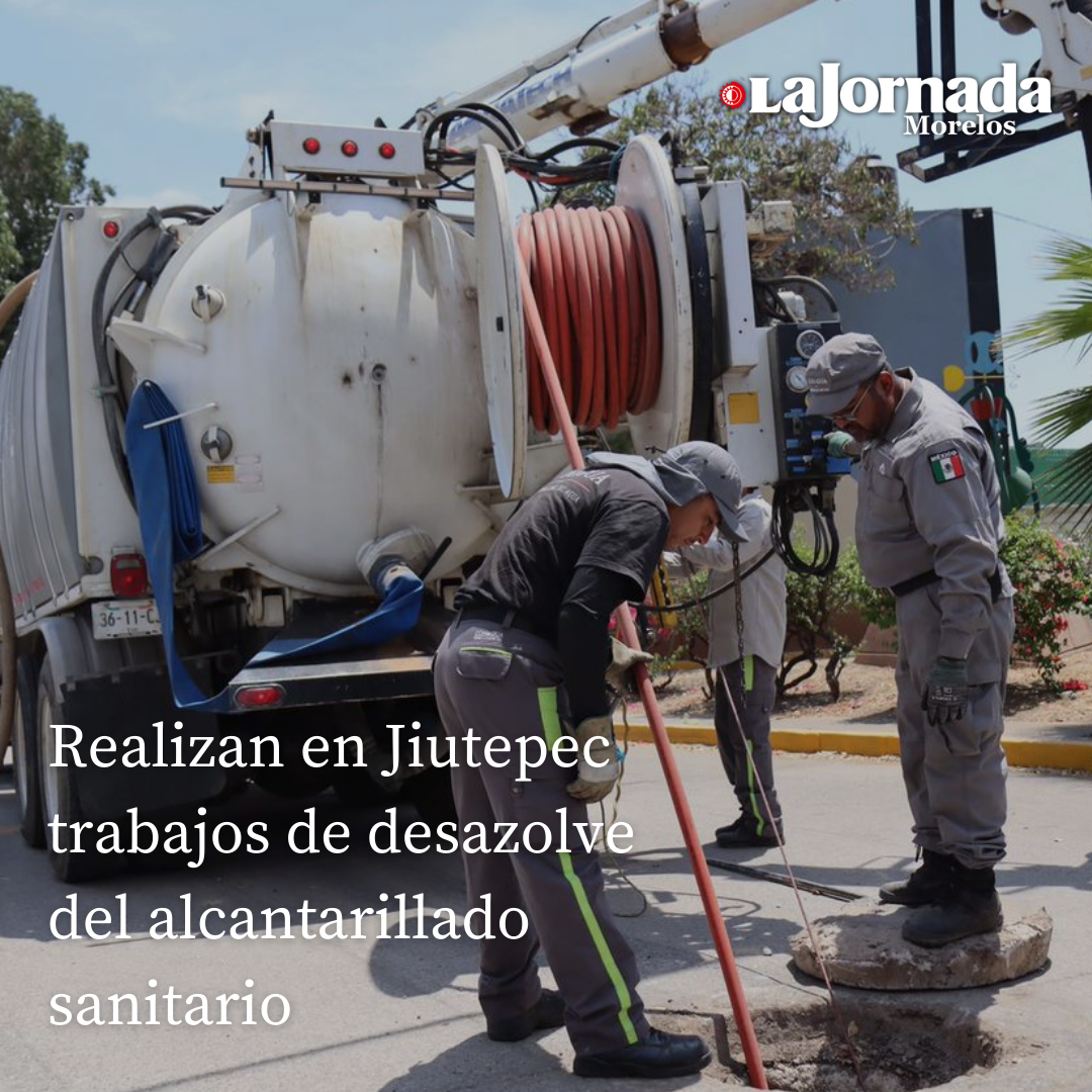 Realizan en Jiutepec trabajos de desazolve del alcantarillado sanitario