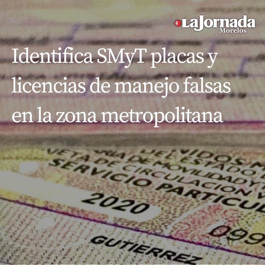Identifica SMyT placas y licencias de manejo falsas en la zona metropolitana