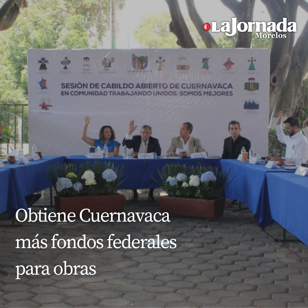 Obtiene Cuernavaca más fondos federales para obras  