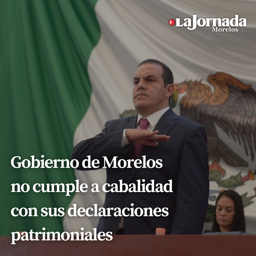 Gobierno de Morelos no cumple a cabalidad con sus declaraciones patrimoniales