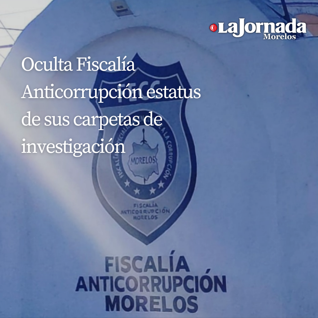 Oculta Fiscalía Anticorrupción estatus de sus carpetas de investigación 