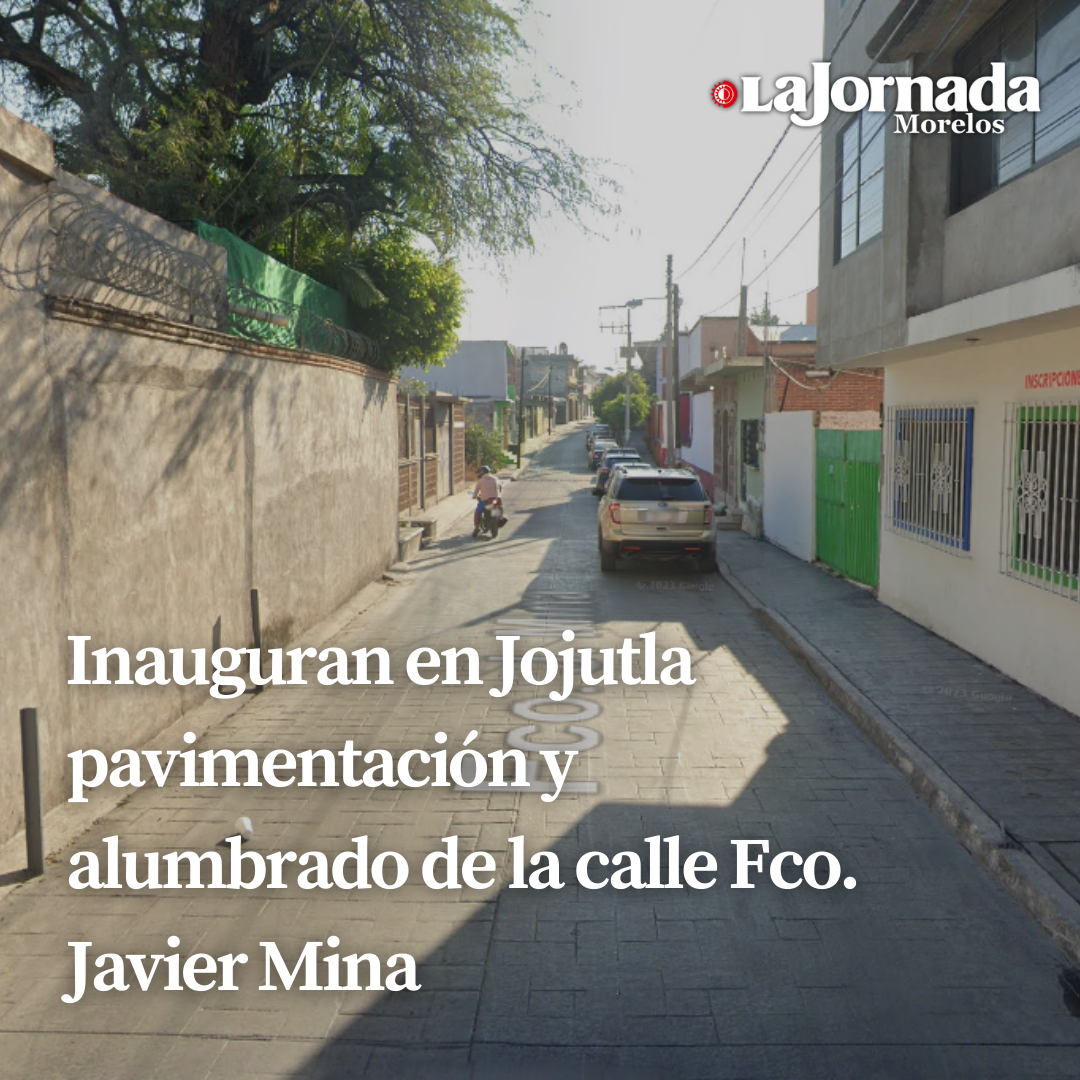 Inauguran en Jojutla pavimentación y alumbrado de la calle Fco. Javier Mina