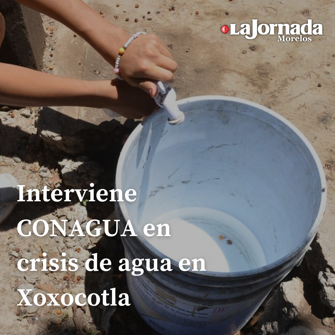 Interviene CONAGUA en crisis de agua en Xoxocotla 