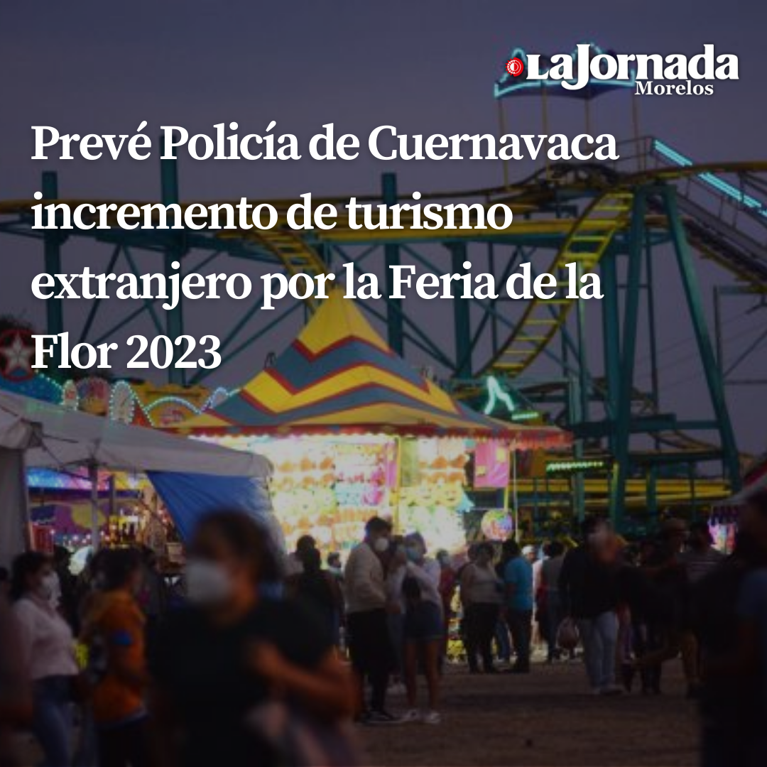 Prevé Policía Turística incremento de turismo extranjero por la Feria de la Flor 2023