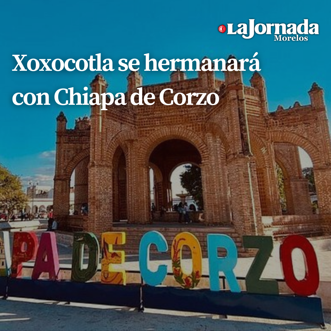 Xoxocotla se hermanará con Chiapa de Corzo 