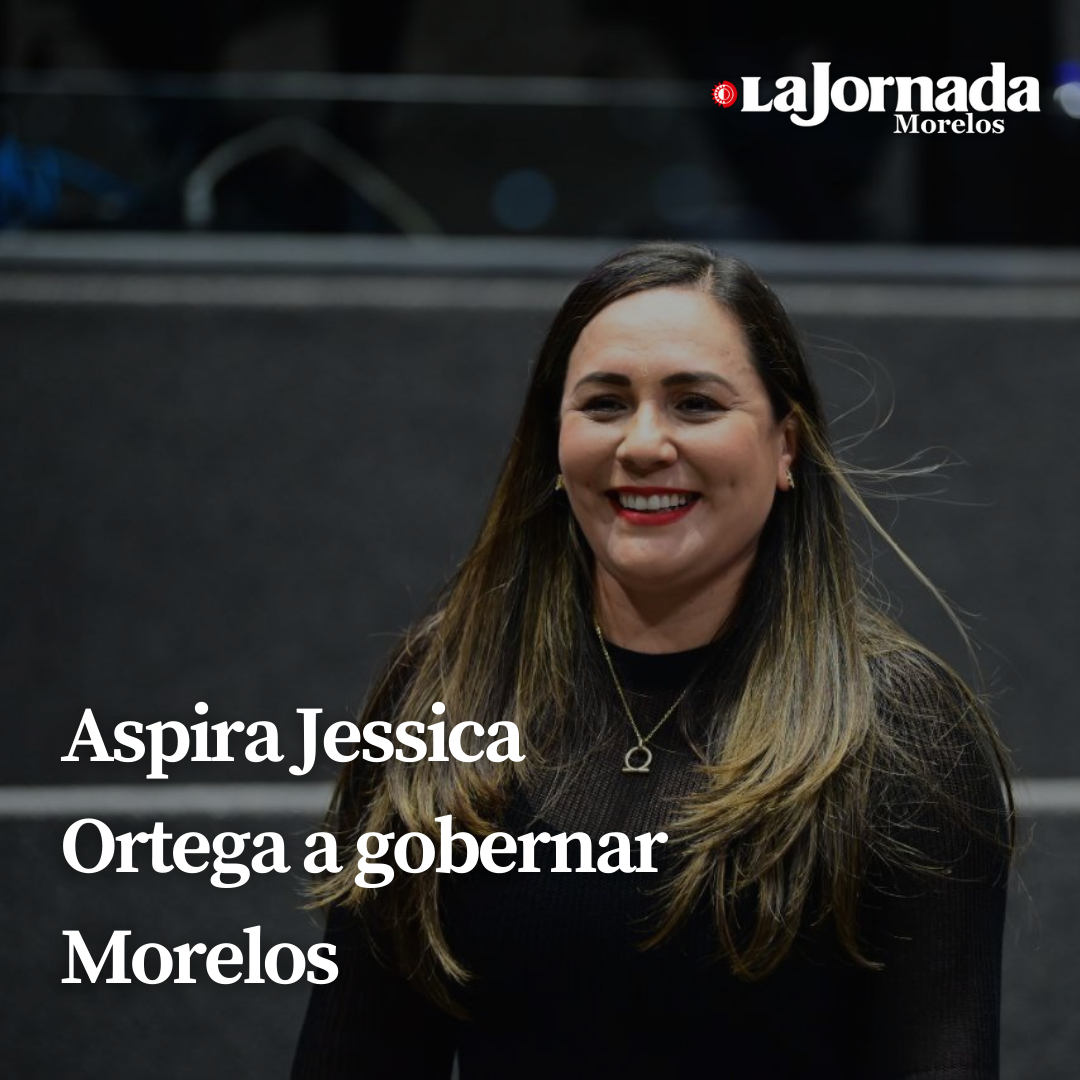 Aspira Jessica Ortega a gobernar Morelos 