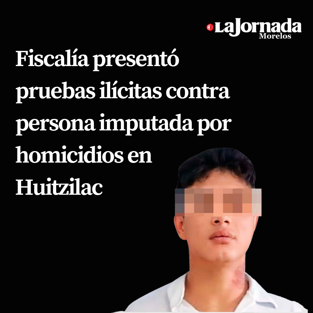 Fiscalía presentó pruebas ilícitas contra persona imputada por homicidios en Huitzilac