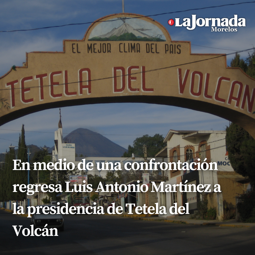 En medio de una confrontación regresa Luis Antonio Martínez a la presidencia de Tetela del Volcán