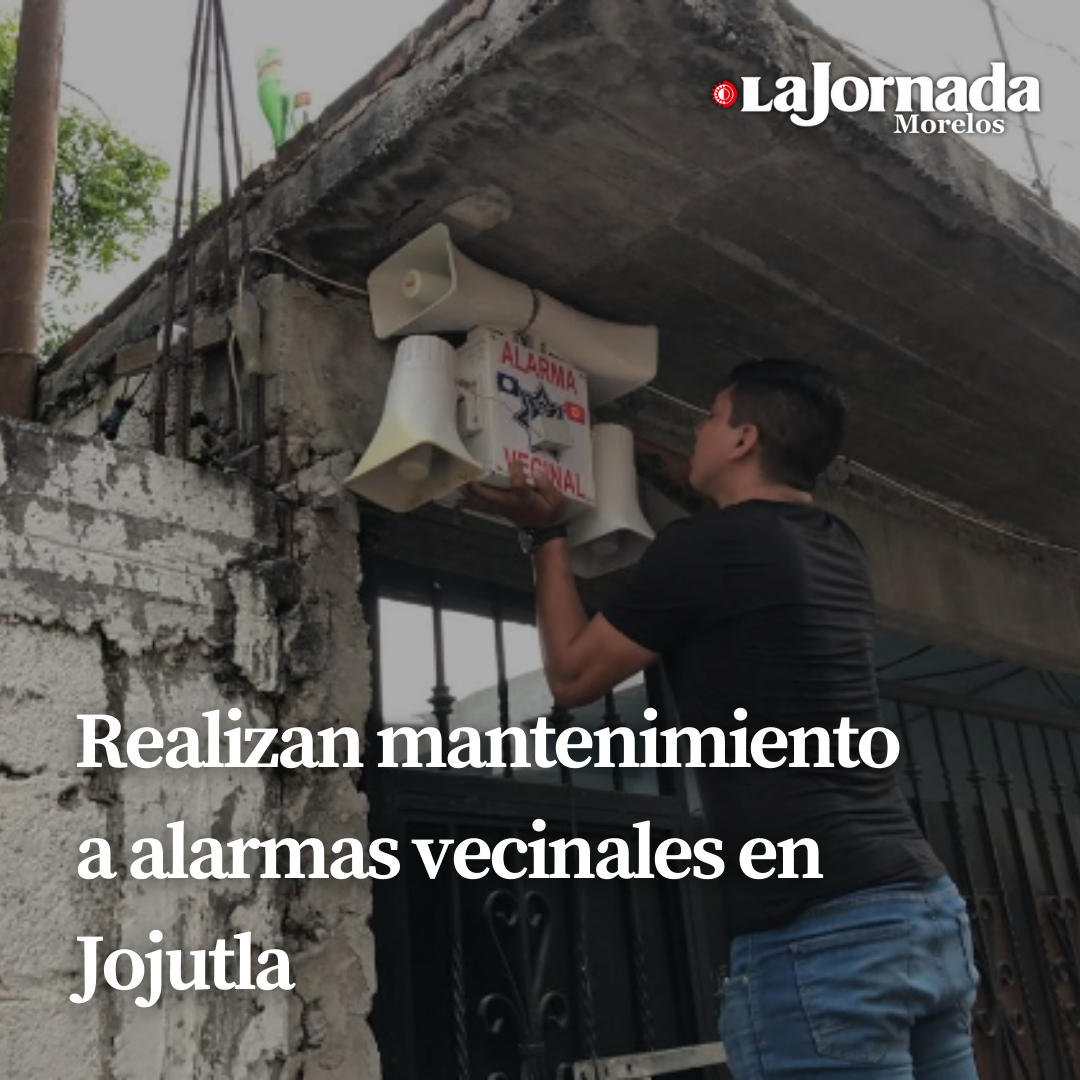 Realizan mantenimiento a alarmas vecinales en Jojutla