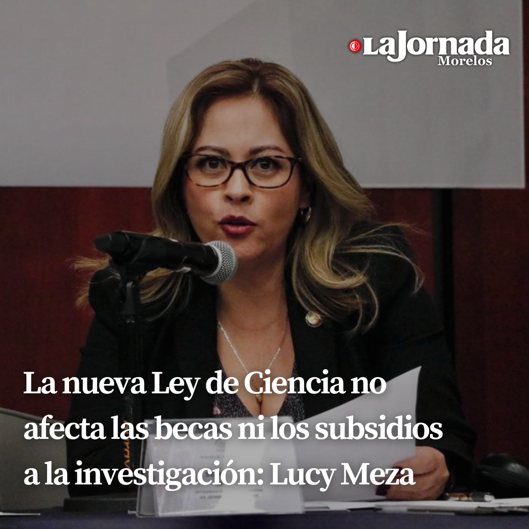 La nueva Ley de Ciencia no afecta las becas ni los subsidios a la investigación: Lucy Meza
