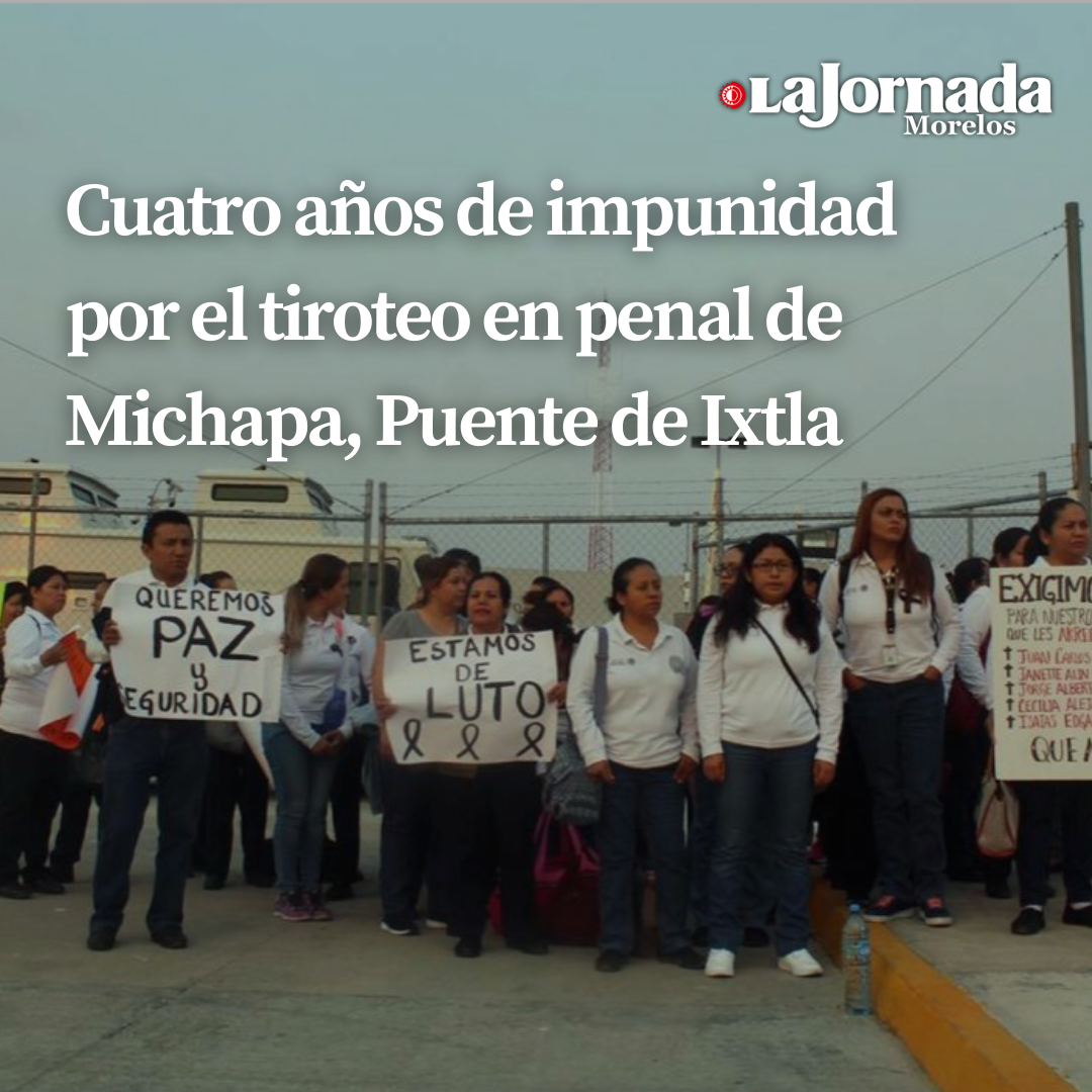 Cuatro años de impunidad por el tiroteo en penal de Michapa, Puente de Ixtla 