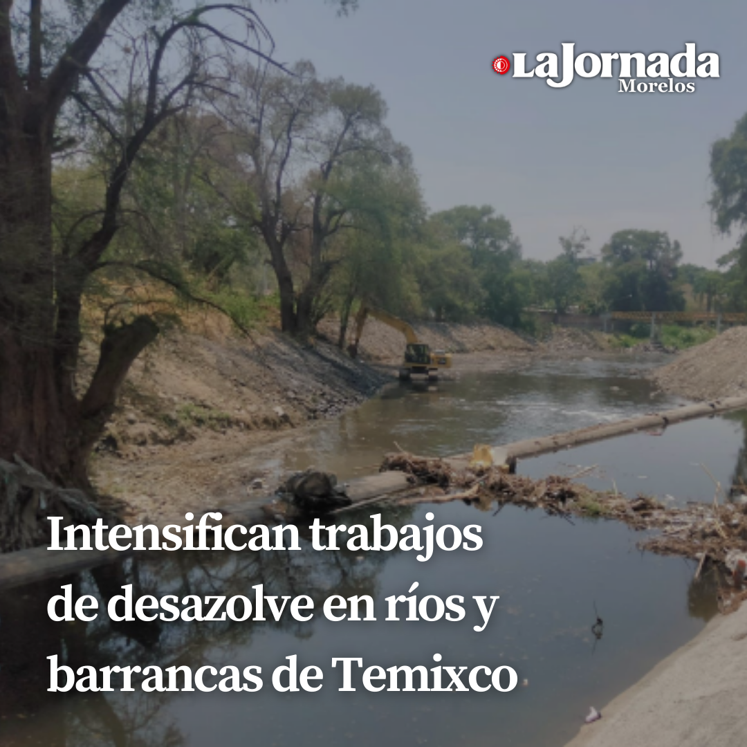Intensifican trabajos de desazolve en ríos y barrancas de Temixco