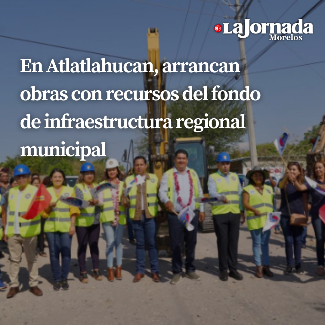 En Atlatlahucan, arrancan obras con recursos del fondo de infraestructura regional municipal 