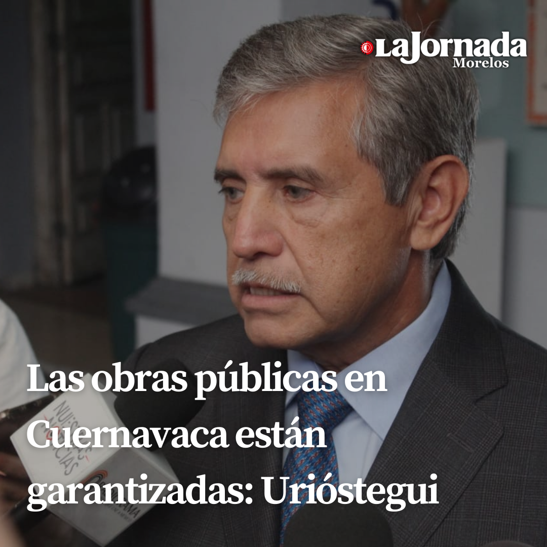 Las obras públicas en Cuernavaca están garantizadas: Urióstegui