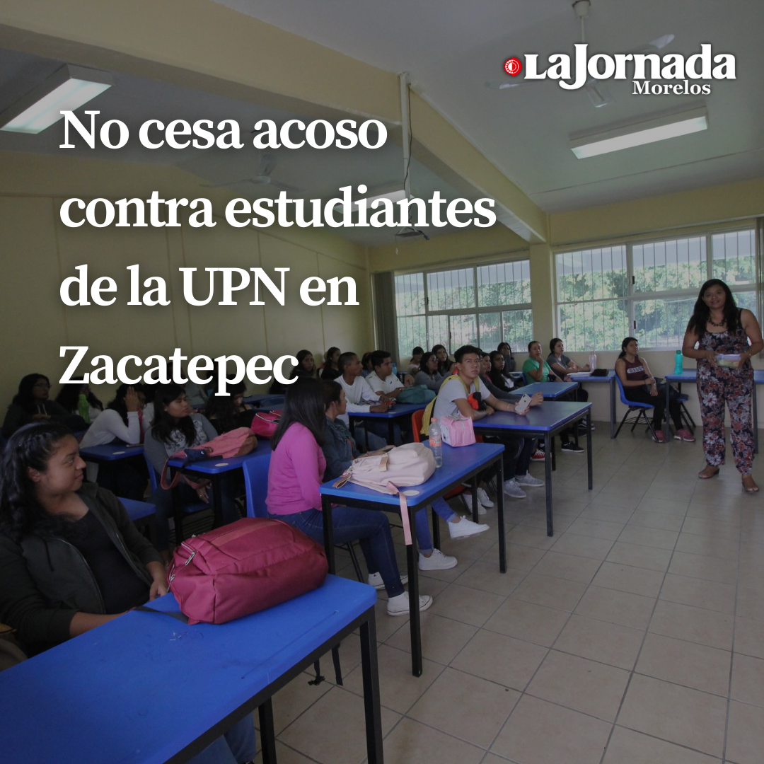 No cesa acoso contra estudiantes de la UPN en Zacatepec 