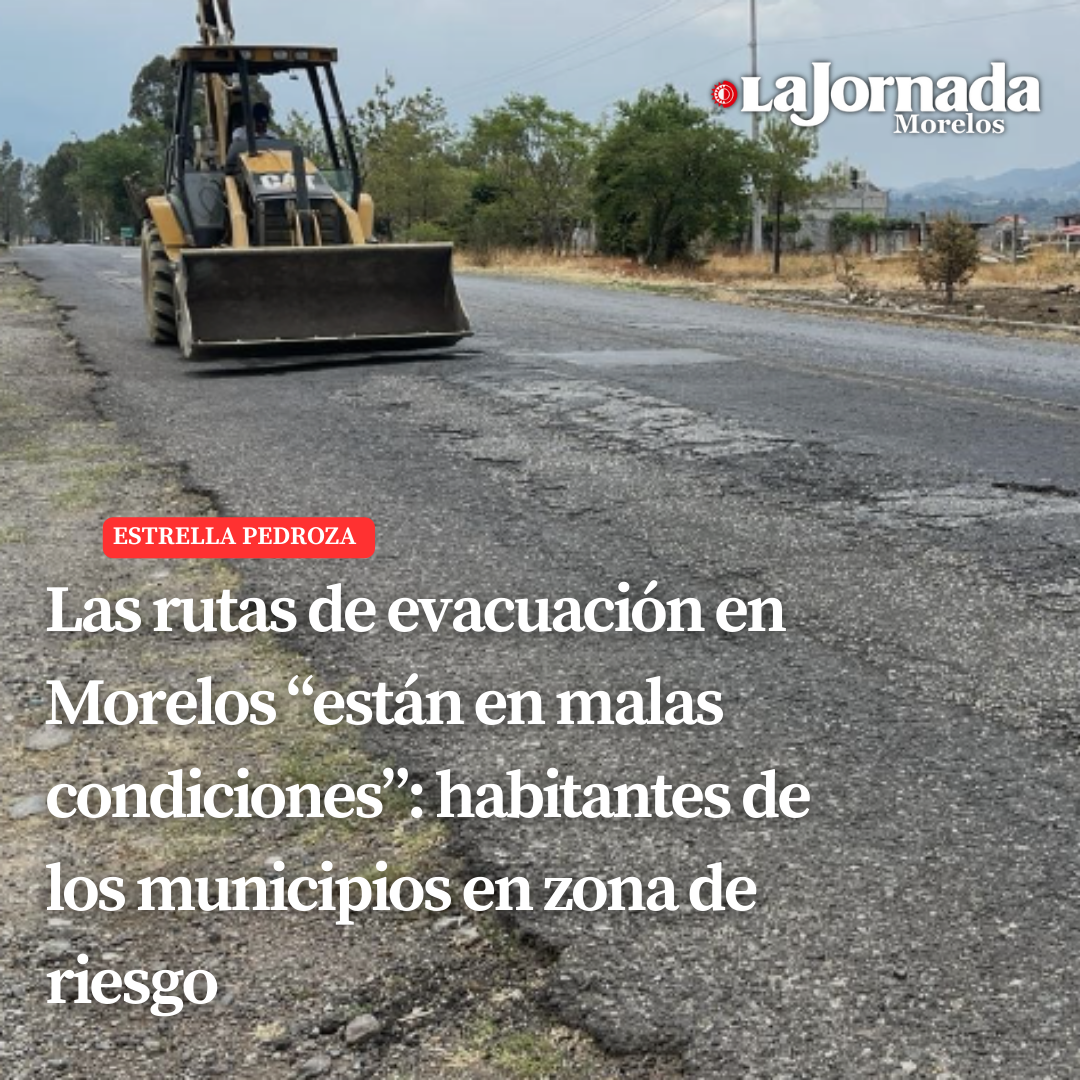 Las rutas de evacuación en Morelos “están en malas condiciones”: habitantes de los municipios en zona de riesgo