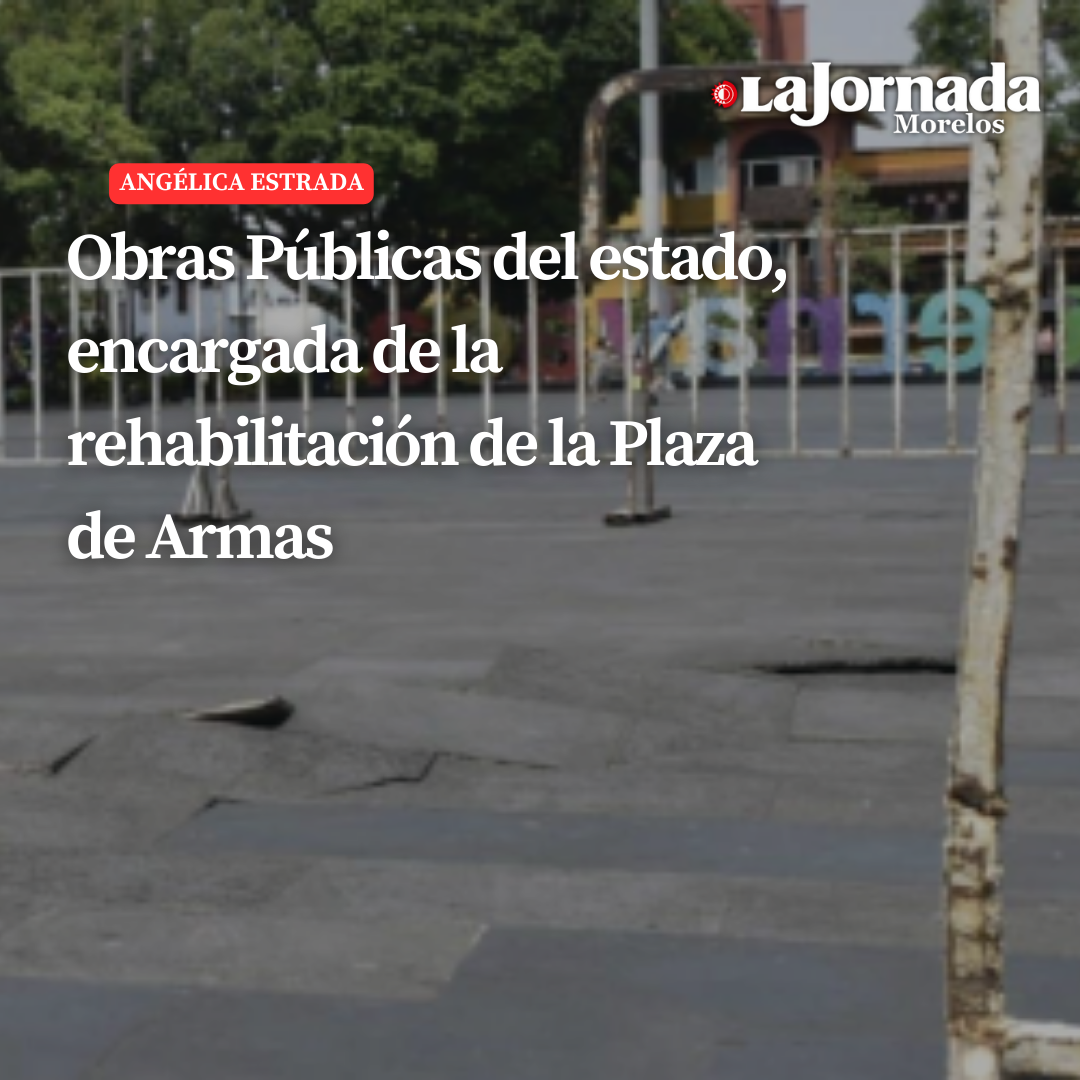 Obras Públicas del estado, encargada de la rehabilitación de Plaza de Armas 
