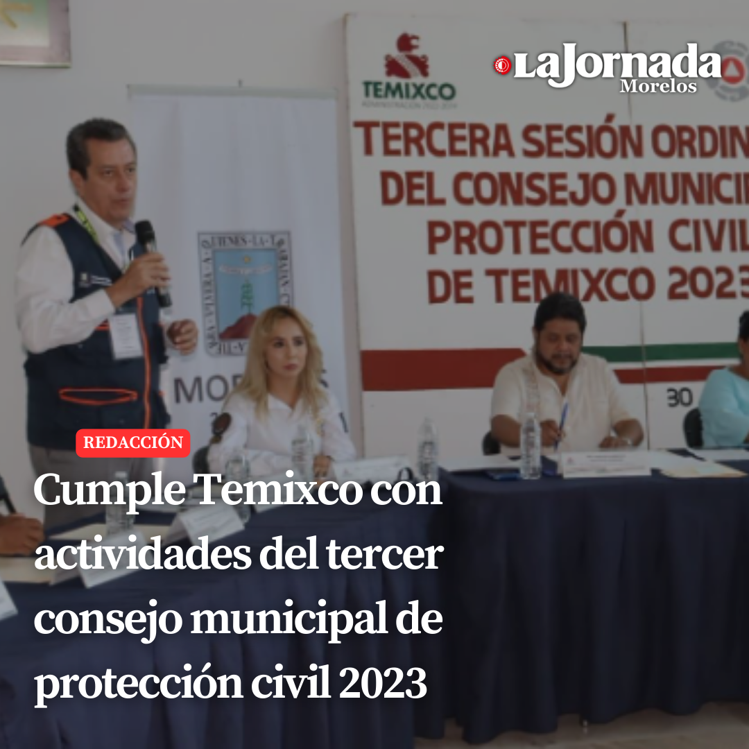 Cumple Temixco con actividades del tercer consejo municipal de protección civil  2023