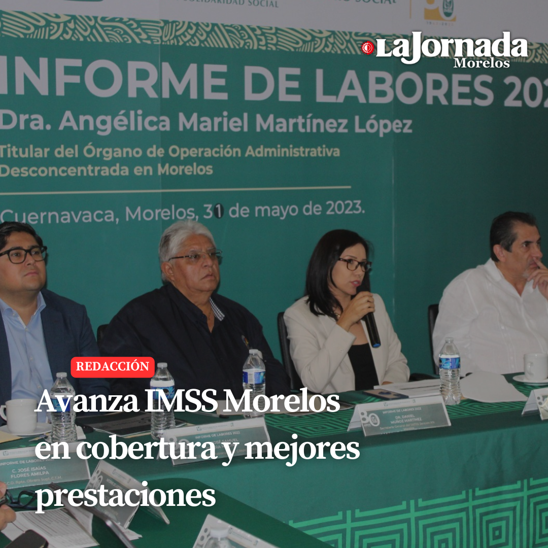Avanza IMSS Morelos en cobertura y mejores prestaciones 
